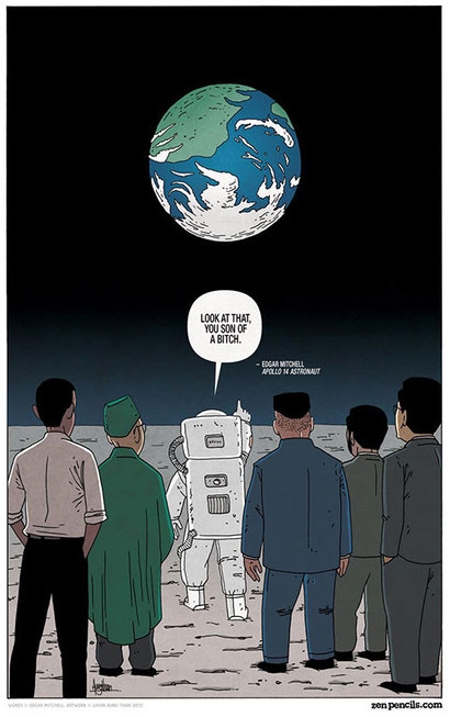 아폴로 14호 우주인 에드거 미셸은 멀리서 작은 지구를 바라보며 그 작은 지구에서 정치적이고 소모적인 논쟁으로 시간을 허비하는 인류에게 아주 강렬한 한 마디를 남겼다.